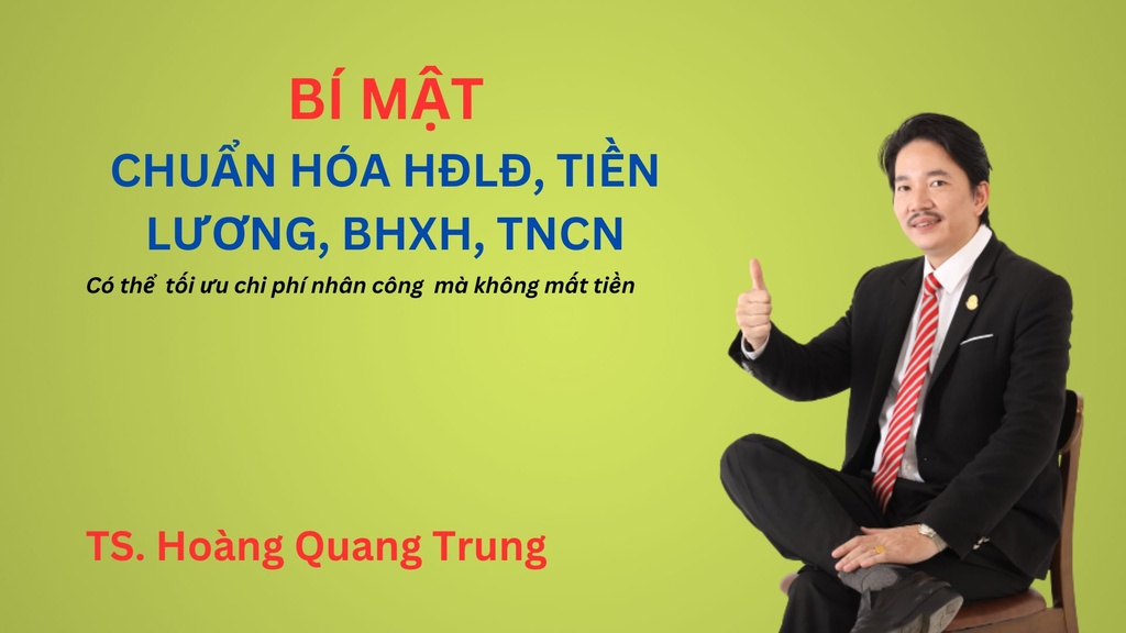 Chuẩn hóa hợp đồng lao động, tiền lương, BHXH và Thuế TNCN nhằm tối ưu chi phí nhân công trong doanh nghiệp