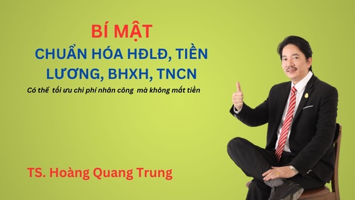 Chuẩn hóa hợp đồng lao động, tiền lương, BHXH và Thuế TNCN nhằm tối ưu chi phí nhân công trong doanh nghiệp